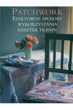 Patchwork Efektowne sposoby wykorzystania resztek tkanin - Nicol Gloria - Gloria Nicol