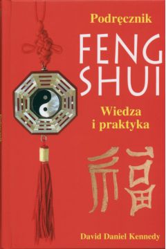 Podr�cznik Feng Shui  Wiedza i praktyka - Kennedy David Daniel - Kennedy David daniel