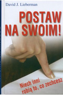 Postaw na swoim! - Lieberman David J. - David J. Lieberman