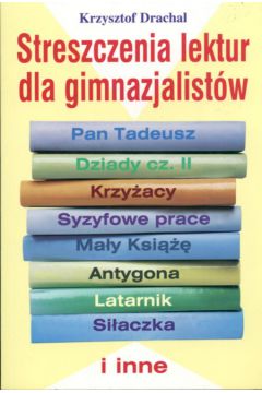 Streszczenia lektur dla gimnazjalist�w - Drachal Krzysztof - Krzysztof Drachal
