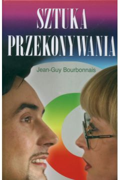Sztuka przekonywania - Bourbonnais Jean-Guy (twarda oprawa) - Bourbonnais Jean-Guy