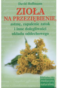 Zio�a na przezi�bienie, astm�, zapalenie zatok - Hoffmann David - David Hoffmann