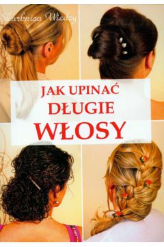 Jak upina� d�ugie w�osy - Szwedkowicz - Kostrzewa Magdalena - Magdalena Szwedkowicz-Kostrzewa