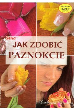 Jak zdobi� paznokcie - Szwedkowicz - Kostrzewa Magdalena - Magdalena Szwedkowicz-Kostrzewa