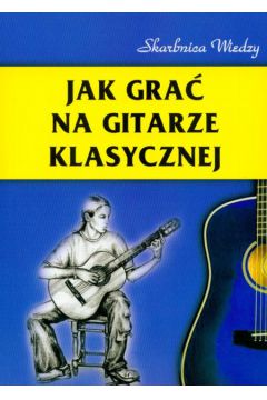Jak gra� na gitarze klasycznej + CD - Zakrzewski Maciej - Maciej Zakrzewski