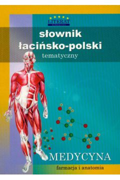 S�ownik �aci�sko-polski tematyczny medycyna farmacja i anatomia -