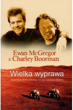 Wielka wyprawa - McGregor Ewan, Boorman Charley - Charley Boorman, McGregor Ewan