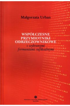 Wsp�czesne przymiotniki odrzeczownikowe z wybranymi formantami sufiksalnymi - Urban Ma�gorzata - Urban Ma�gorzata