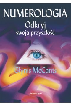 Numerologia Odkryj swoj� przysz�o�� - McCants Glynis - McCants Glynis