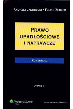 Prawo upad�o�ciowe i naprawcze Komentarz - Jakubecki Andrzej, Zedler Feliks (twarda oprawa) - Feliks Zedler