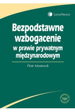 Bezpodstawne wzbogacenie w prawie prywatnym mi�dzynarodowym - Mostowik Piotr - Piotr Mostowik
