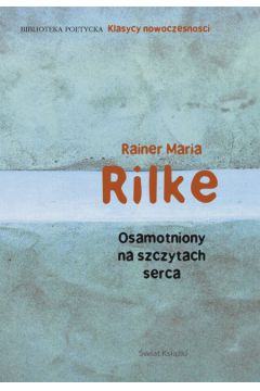 Osamotniony na szczytach serca - Rilke Rainer Maria