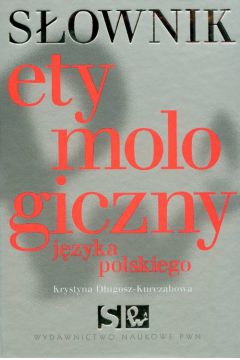 S�ownik etymologiczny j�zyka polskiego - Krystyna D�ugosz-Kurczabowa