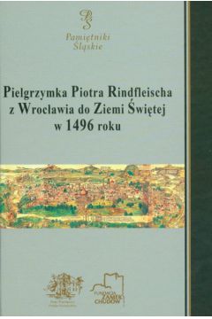 Pielgrzymka Piotra Rindfleischa z Wroc�awia do Ziemi �wi�tej w 1496 roku