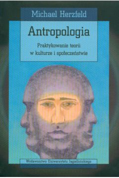 Antropologia Praktykowanie teorii w kulturze i spo�ecze�stwie - Herzfeld Michael - Michael Herzfeld
