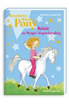 Kucykowa wr�ka Pony Ksi��� na Wyspie Niepowtarzalnej - Zoschke Barbara - Barbara Zoschke
