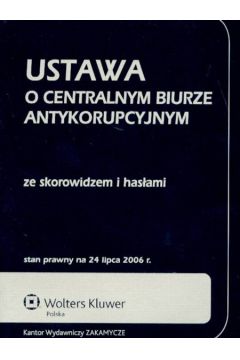 Ustawa o Centralnym Biurze Antykorupcyjnym ze skorowidzem i has�ami