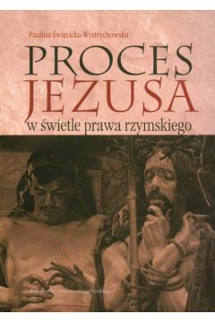 Proces Jezusa w �wietle prawa rzymskiego - �wi�cicka - Wystrychowska Paulina - Paulina �wi�cicka-Wystrychowska
