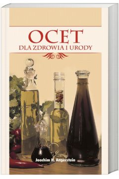 Ocet dla zdrowia i urody - Angerstein Joachim H., Angerstein Eva M. - Joachim H. Angerstein, Eva M. Angerstein
