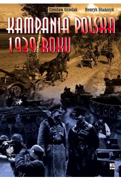 Kampania Polska 1939 roku. Pocz�tek II wojny �wiatowej - Grzelak Czes�aw, Sta�czyk Henryk - Czes�aw Grzelak, Henryk Sta�czyk