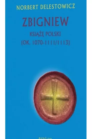 Zbigniew ksi��� Polski (ok. 1070-1111/1113) - Norbert Delestowicz