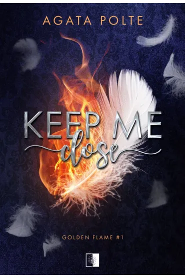 Keep Me Close. Golden Flame. Tom 1 - Agata Polte