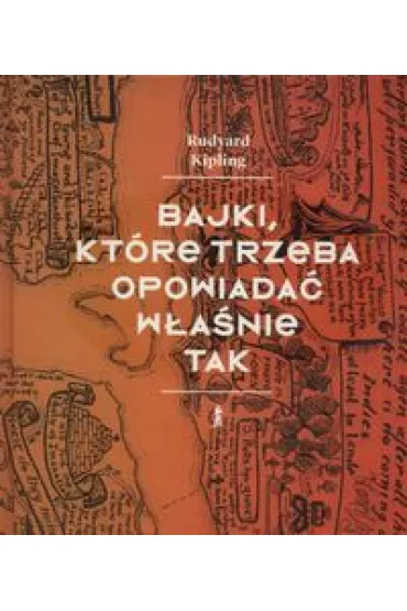 Bajki, kt�re trzeba opowiada� w�a�nie tak - Rudyard Kipling