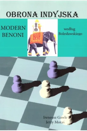 Obrona indyjska. Modern Benoni - Jerzy Mora�, Ireneusz  Gawle