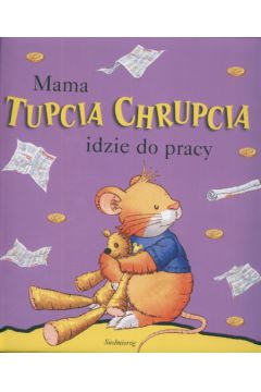 Mama Tupcia Chrupcia idzie do pracy - Badowska Basia - Basia Badowska