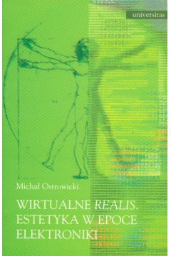 Wirtualne realis Estetyka w epoce elektroniki - Micha� Ostrowicki