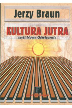Kultura jutra czyli Nowe O�wiecenie - Braun Jerzy - Jerzy Braun