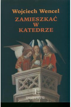 Zamieszka� w katedrze - Wencel Wojciech - Wojciech Wencel