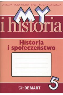 My i Historia Historia i spo�ecze�stwo 5 Zeszyt do �wicze� - Surdyk-Ferstch Wies�awa, Szeweluk-Wyrwa Bogumi�a - Bogumi�a Szeweluk-Wyrwa, Wies�awa Surdyk-Ferstch