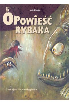 Opowie�� Rybaka 1 Czekaj�c na Hemingwaya - Konior Irek - Irek Konior