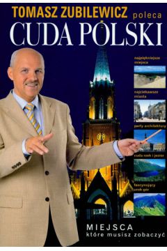 Tadeusz Zubilewicz poleca Cuda Polski - Glinka Tadeusz, Piasecki Marek, Szewczyk Robert, Sapa�a Marta - Marek Piasecki, Marta Sapa�a, Robert Szewczyk, Tadeusz Glinka