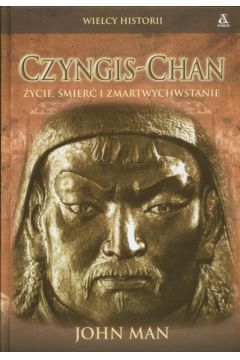 Czyngis Chan �ycie �mier� i zmartwychwstanie - Man John - John Man