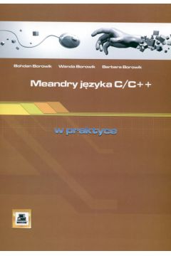 Meandry j�zyka C/C++ w praktyce - Barbara Borowik, Bohdan Borowik, Wanda Borowik