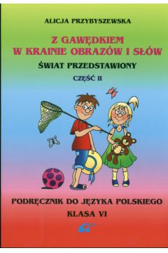 Z Gaw�dkiem w krainie obraz�w i s��w 6 Podr�cznik Cz�� 2 - Alicja Przybyszewska