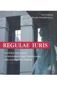 Regulae iuris. �aci�skie inskrypcje na kolumnach S�du Najwy�szego Rzeczypospolitej Polskiej - Witold Wo�odkiewicz