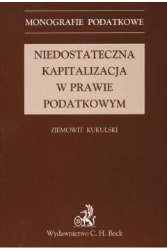 Niedostateczna kapitalizacja w prawie podatkowym - Kukulski Ziemowit - Ziemowit Kukulski