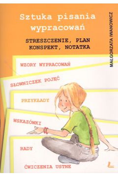Sztuka pisania wypracowa�. Streszczenie, plan, konspekt, notatka - Iwanowicz Ma�gorzata - Ma�gorzata Iwanowicz