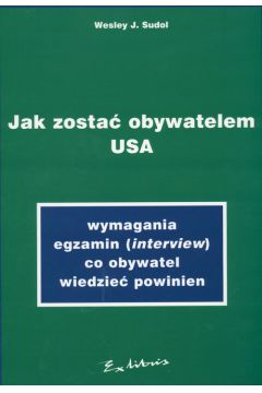 Jak zosta� obywatelem USA - Sudol Wesley J. - Wesley J. Sudol