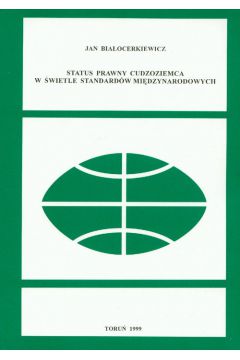 Status prawny cudzoziemca w �wietle standard�w mi�dzynarodowych - Bia�ocerkiewicz Jan - Jan Bia�ocerkiewicz
