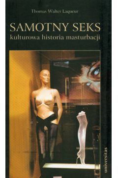 Samotny seks Kulturowa historia masturbacji - Laqueur Thomas Walter - Thomas Walter Laqueur