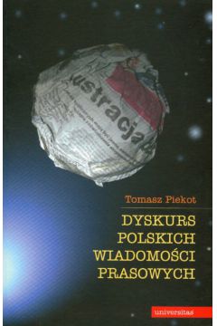 Dyskurs polskich wiadomo�ci prasowych - Piekot Tomasz - Tomasz Piekot