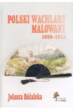 Polski wachlarz malowany 1850-1914 - Jolanta R�alska