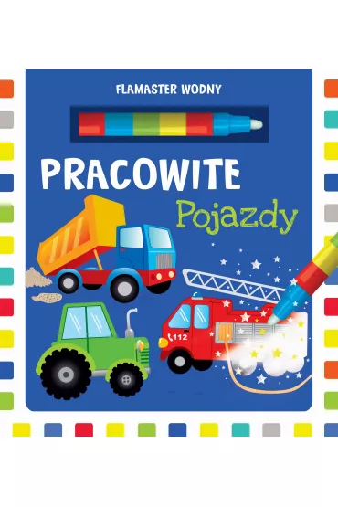 Flamaster wodny. Pracowite pojazdy
