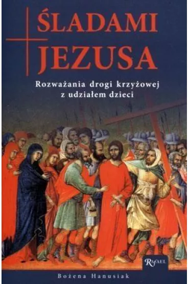 �ladami Jezusa. Rozwa�ania drogi krzy�owej z udzia�em dzieci - Bo�ena Maria Hanusiak