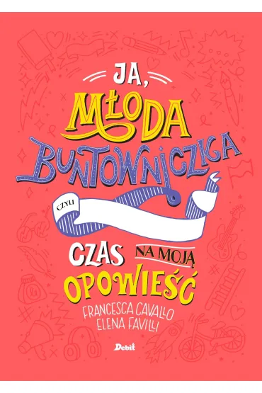 Ja m�oda buntowniczka Czas na moja opowie�� - Elena Favilli, Francesca Cavallo