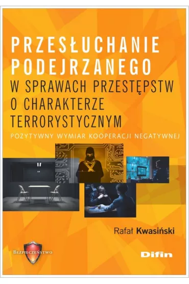 Przes�uchanie podejrzanego w sprawach o charakterze terrorystycznym. Pozytywny wymiar kooperacji negatywnej - Rafa�  Kwasi�ski